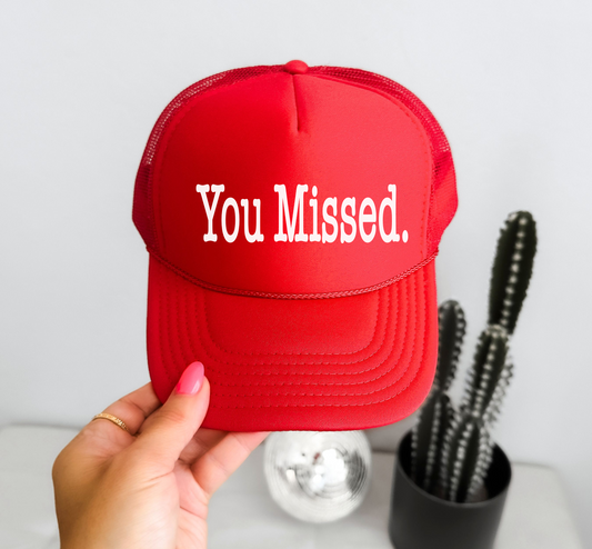 You Missed Trucker Hat